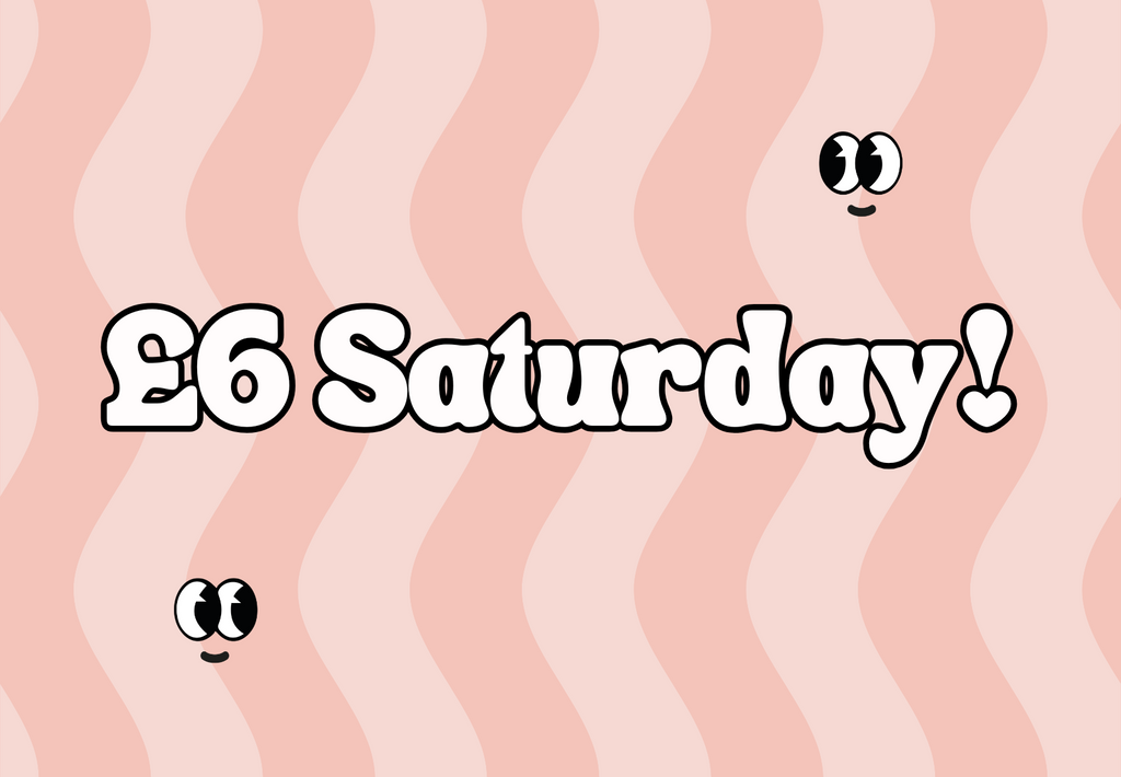 £6 Saturday!